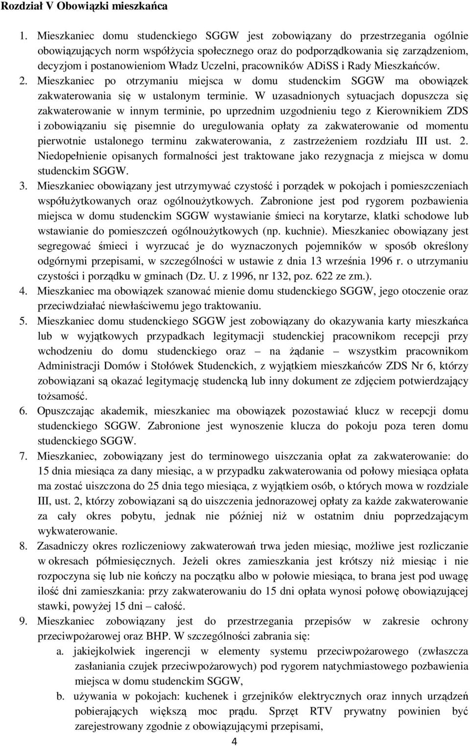 Uczelni, pracowników ADiSS i Rady Mieszkańców. 2. Mieszkaniec po otrzymaniu miejsca w domu studenckim SGGW ma obowiązek zakwaterowania się w ustalonym terminie.