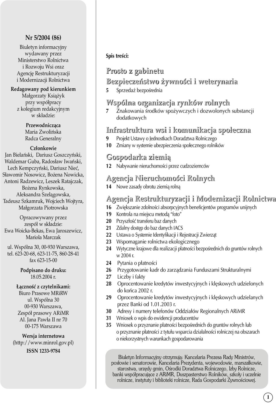 Nieć, Sławomir Nosowicz, Bożena Nowicka, Antoni Radzewicz, Leszek Ratajczak, Bożena Rynkowska, Aleksandra Szelągowska, Tadeusz Szkamruk, Wojciech Wojtyra, Małgorzata Piotrowska Opracowywany przez