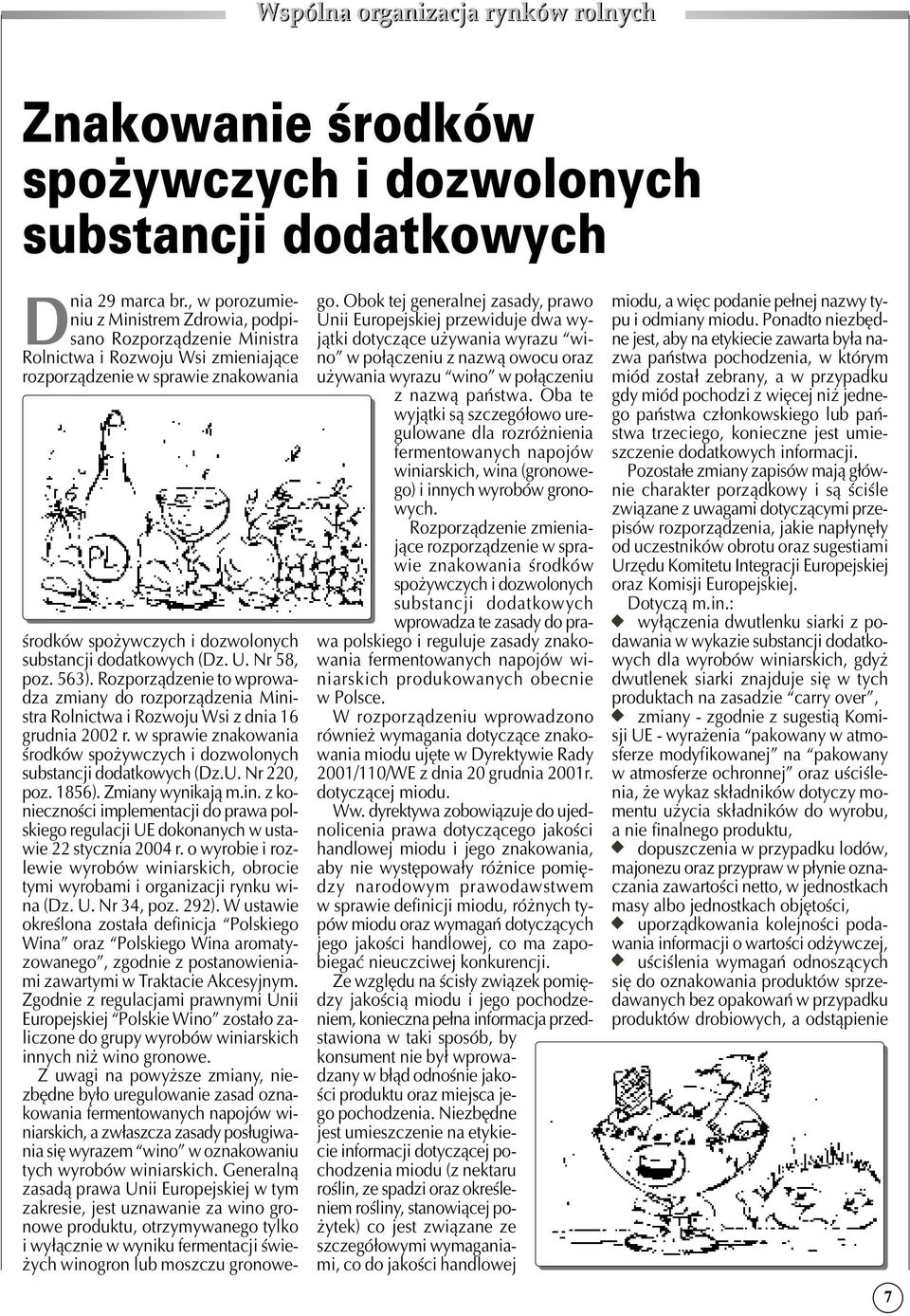 dodatkowych (Dz. U. Nr 58, poz. 563). Rozporządzenie to wprowa dza zmiany do rozporządzenia Mini stra Rolnictwa i Rozwoju Wsi z dnia 16 grudnia 2002 r.