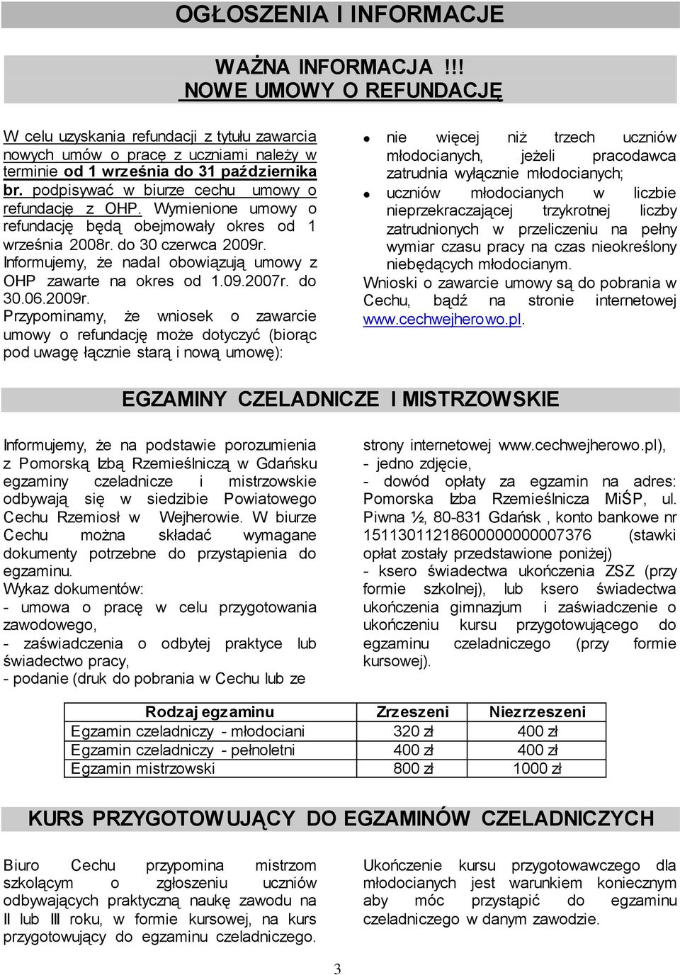 Informujemy, że nadal obowiązują umowy z OHP zawarte na okres od 1.09.2007r. do 30.06.2009r.