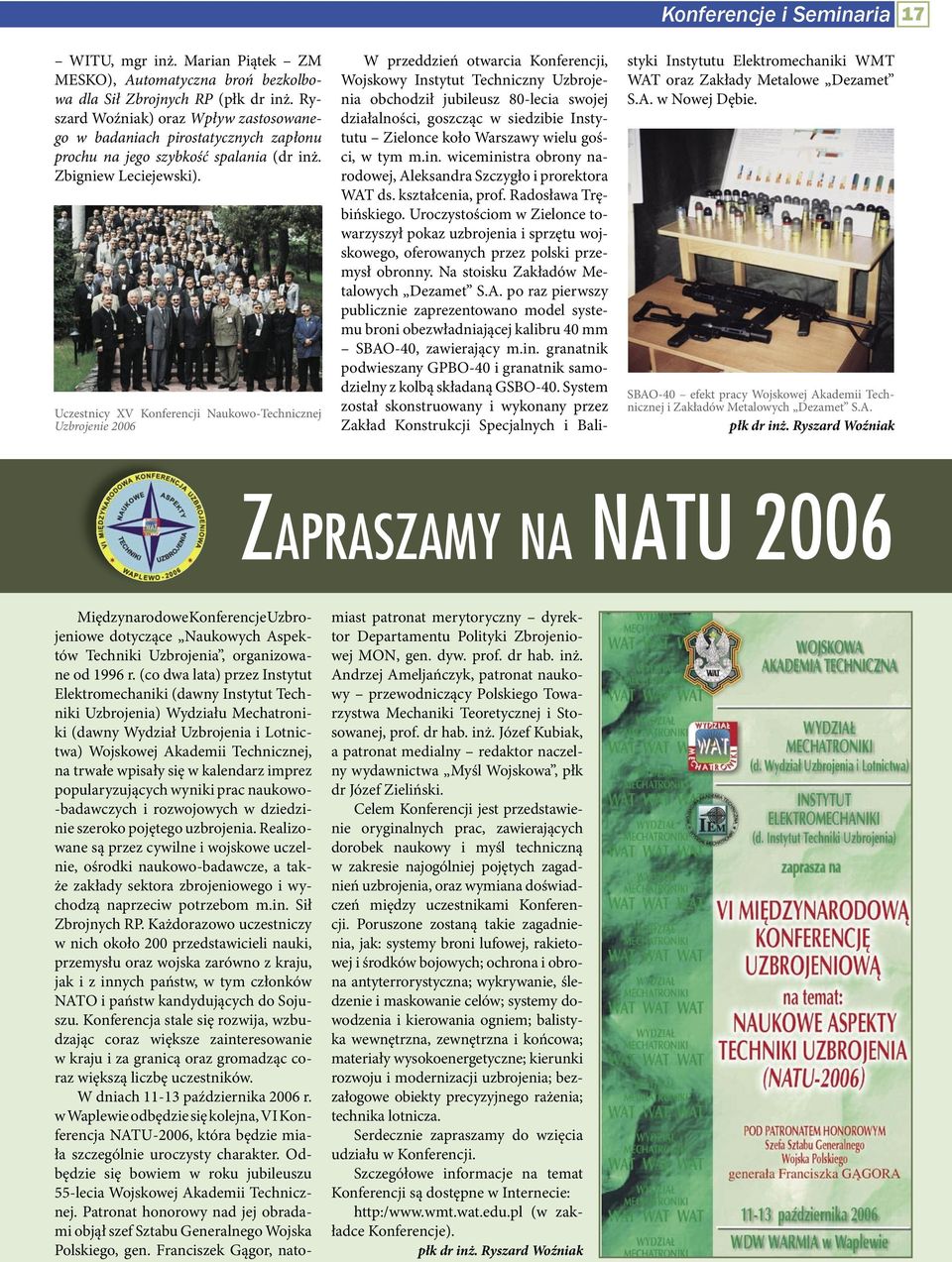 Uczestnicy XV Konferencji Naukowo-Technicznej Uzbrojenie 2006 Konferencje i Seminaria 17 W przeddzień otwarcia Konferencji, Wojskowy Instytut Techniczny Uzbrojenia obchodził jubileusz 80-lecia swojej