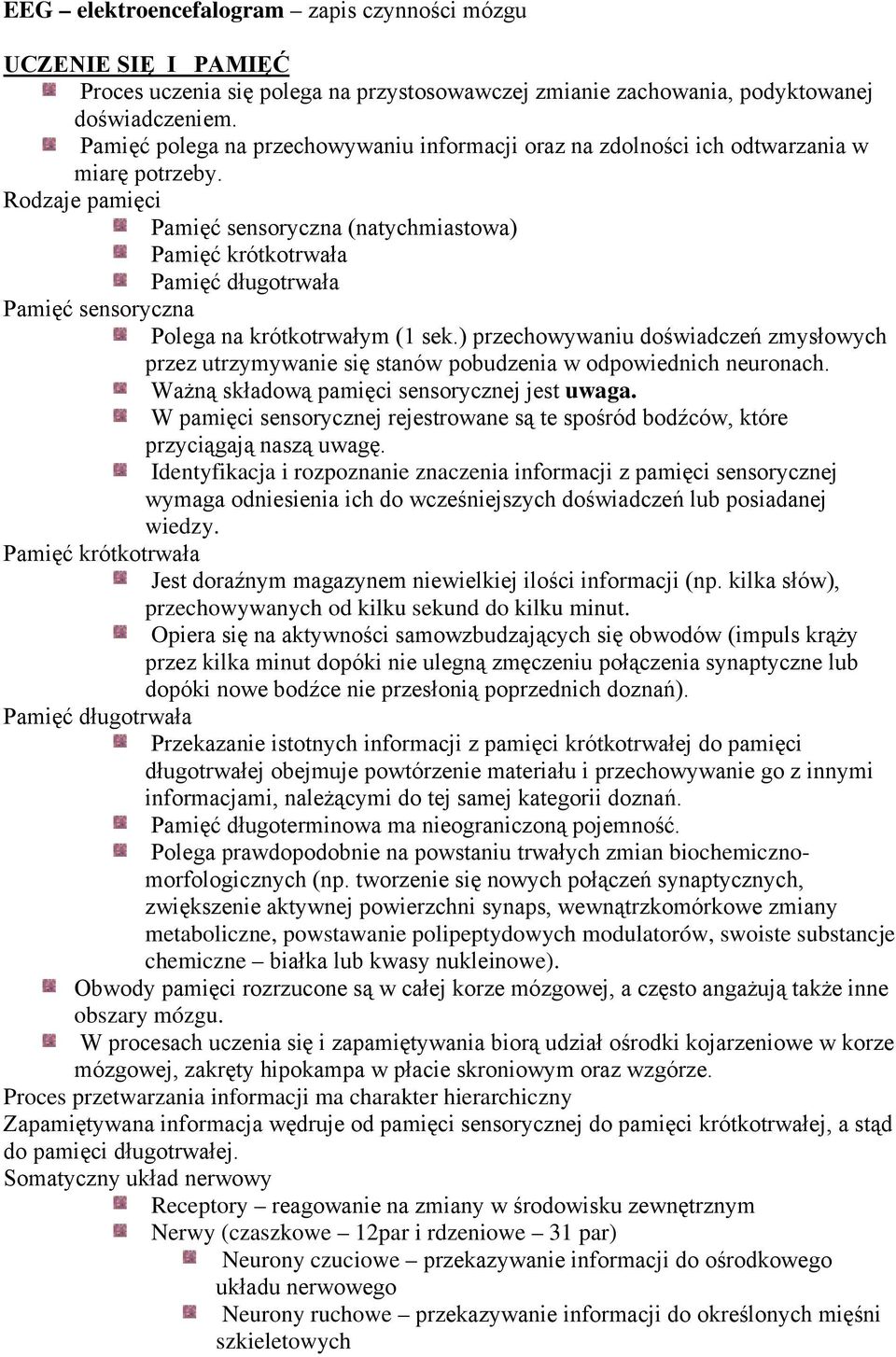 Rodzaje pamięci Pamięć sensoryczna (natychmiastowa) Pamięć krótkotrwała Pamięć długotrwała Pamięć sensoryczna Polega na krótkotrwałym (1 sek.