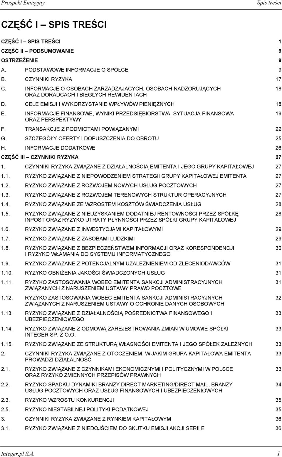 INFORMACJE FINANSOWE, WYNIKI PRZEDSIĘBIORSTWA, SYTUACJA FINANSOWA 19 ORAZ PERSPEKTYWY F. TRANSAKCJE Z PODMIOTAMI POWIĄZANYMI 22 G. SZCZEGÓŁY OFERTY I DOPUSZCZENIA DO OBROTU 25 H.