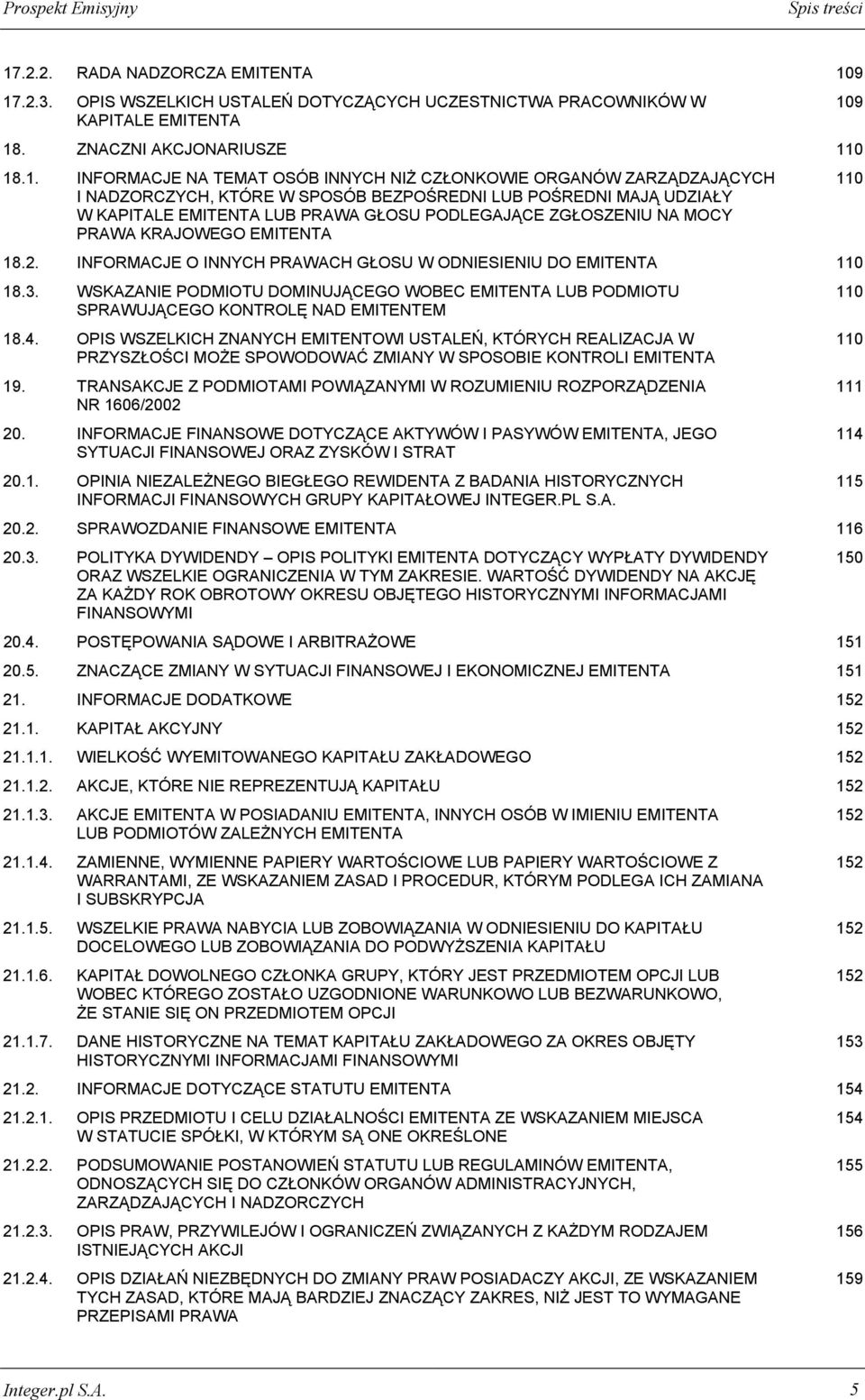 9 17.2.3. OPIS WSZELKICH USTALEŃ DOTYCZĄCYCH UCZESTNICTWA PRACOWNIKÓW W 109 KAPITALE EMITENTA 18. ZNACZNI AKCJONARIUSZE 110 18.1. INFORMACJE NA TEMAT OSÓB INNYCH NIŻ CZŁONKOWIE ORGANÓW ZARZĄDZAJĄCYCH