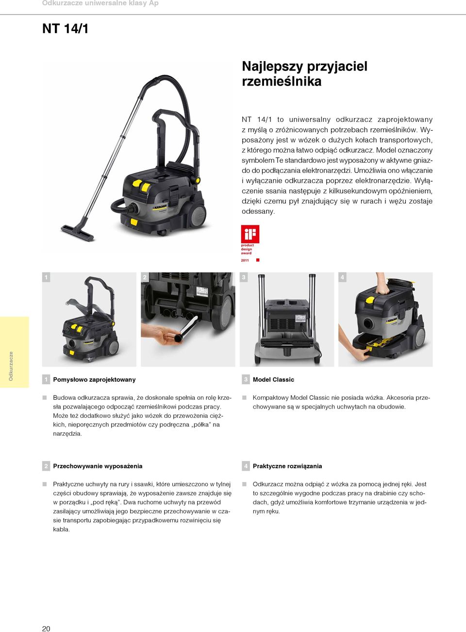 Model oznaczony symbolem Te standardowo jest wyposażony w aktywne gniazdo do podłączania elektronarzędzi. Umożliwia ono włączanie i wyłączanie odkurzacza poprzez elektronarzędzie.