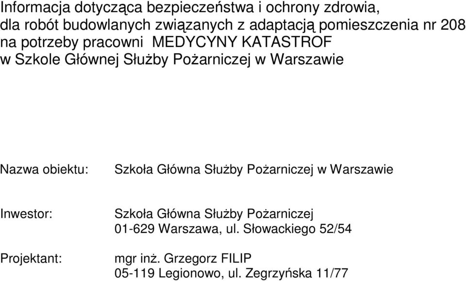 Warszawie Nazwa obiektu: Szkoła Główna Służby Pożarniczej w Warszawie Inwestor: Projektant: Szkoła Główna