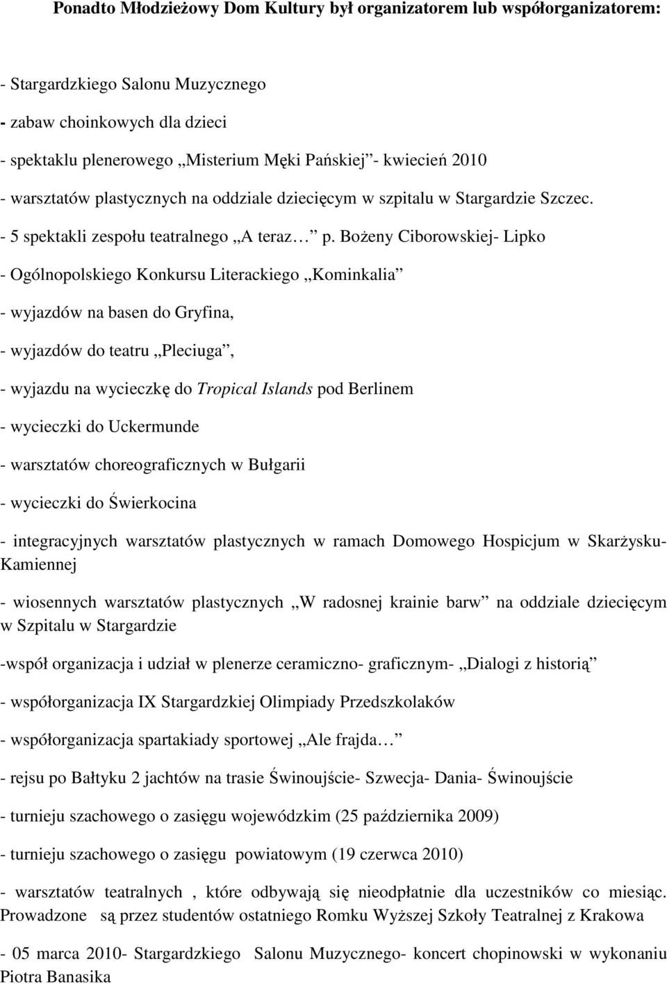 BoŜeny Ciborowskiej- Lipko - Ogólnopolskiego Konkursu Literackiego Kominkalia - wyjazdów na basen do Gryfina, - wyjazdów do teatru Pleciuga, - wyjazdu na wycieczkę do Tropical Islands pod Berlinem -