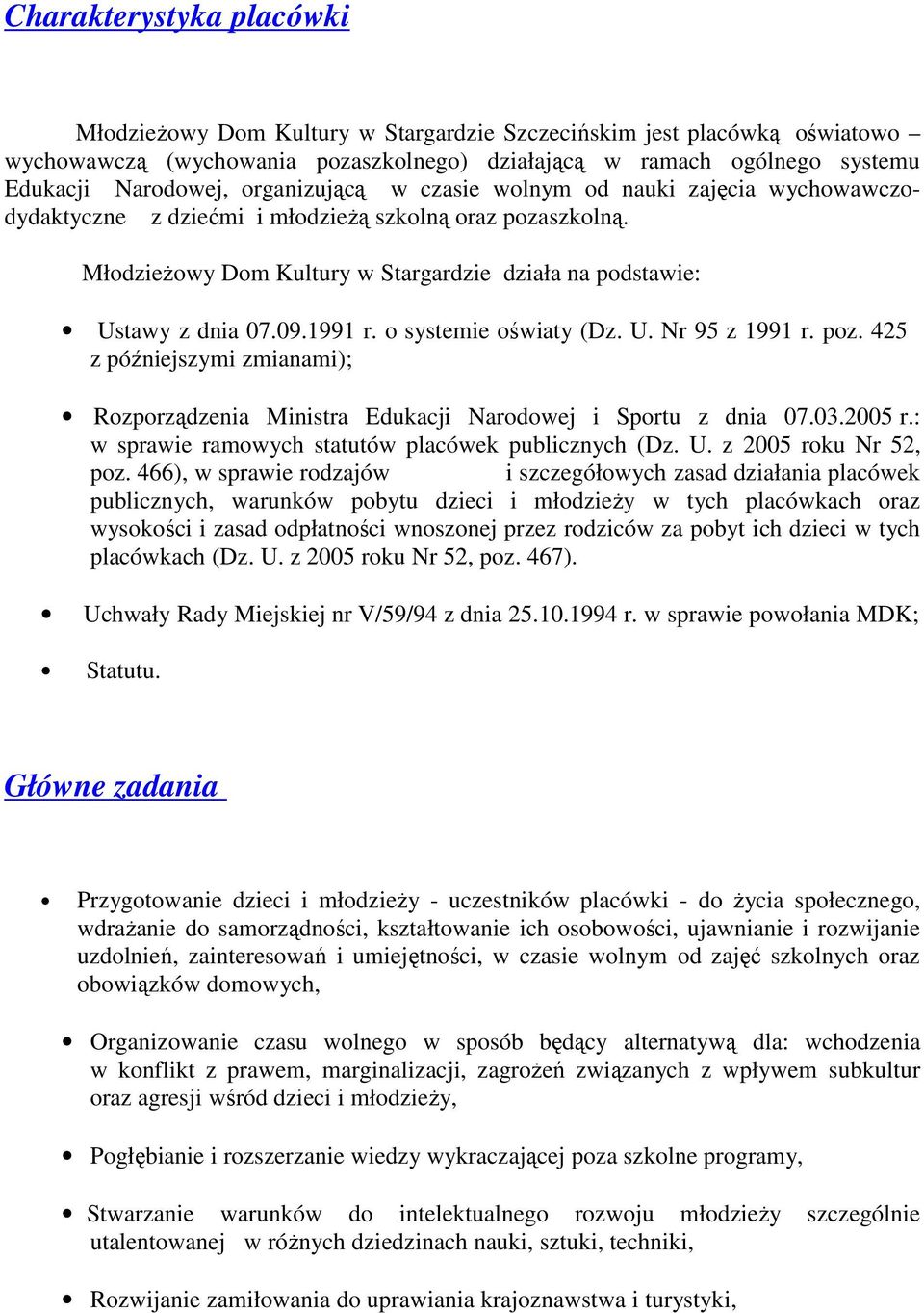 1991 r. o systemie oświaty (Dz. U. Nr 95 z 1991 r. poz. 425 z późniejszymi zmianami); Rozporządzenia Ministra Edukacji Narodowej i Sportu z dnia 07.03.2005 r.