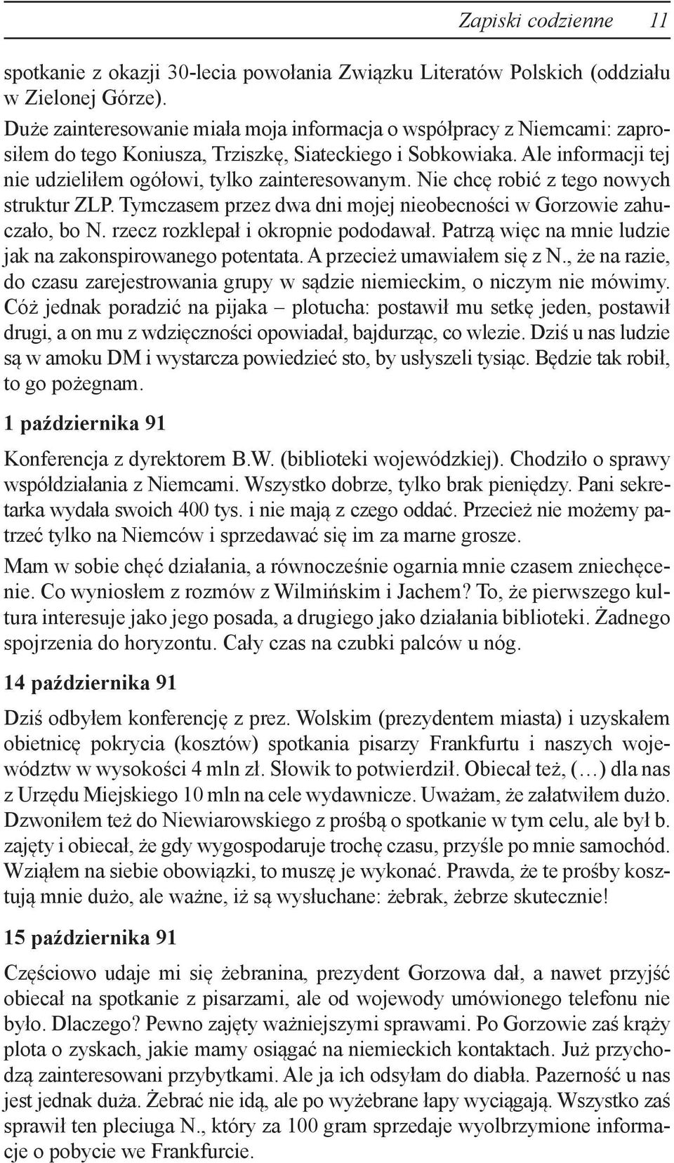 Nie chcę robić z tego nowych struktur ZLP. Tymczasem przez dwa dni mojej nieobecności w Gorzowie zahuczało, bo N. rzecz rozklepał i okropnie pododawał.