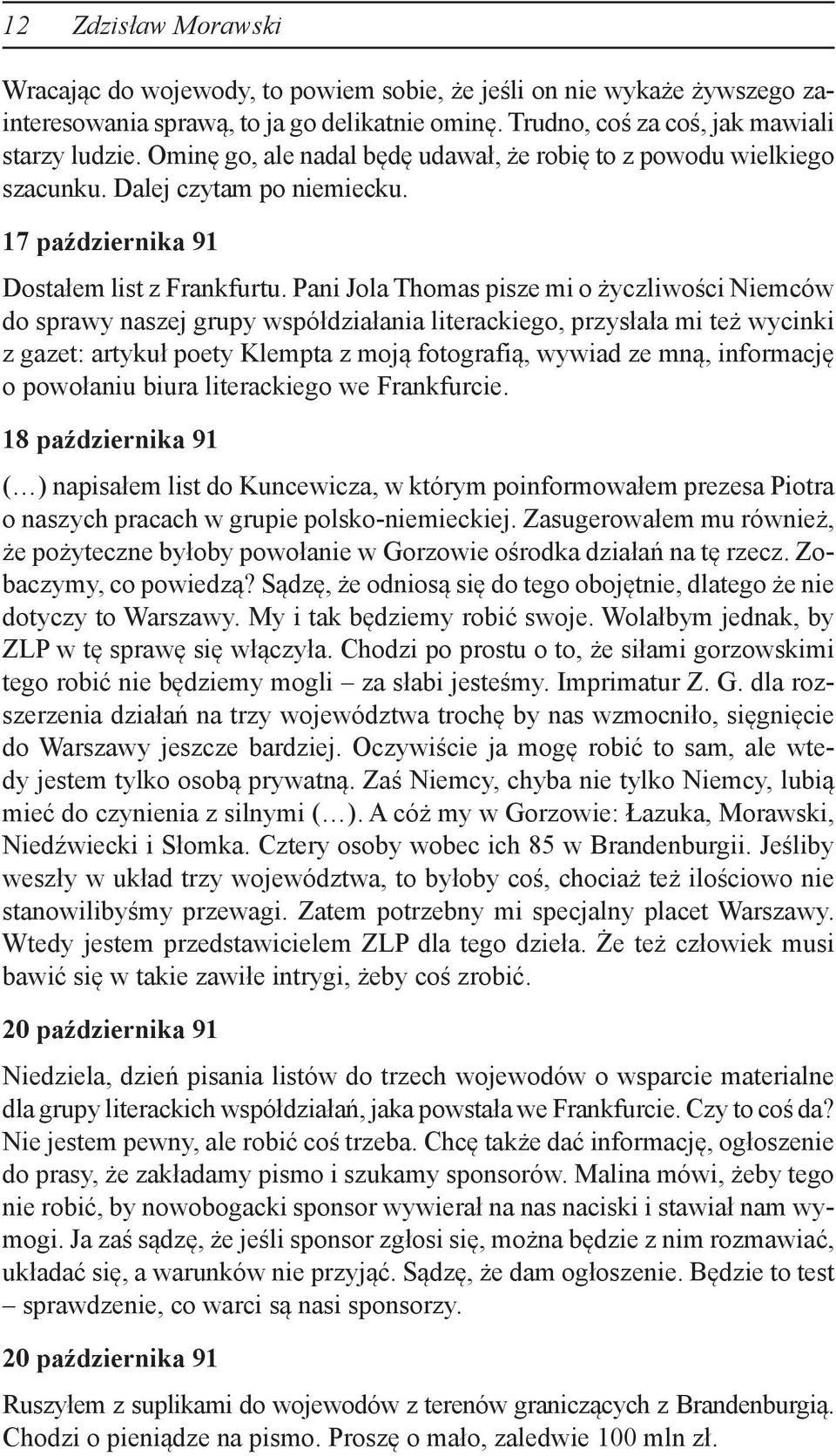 Pani Jola Thomas pisze mi o życzliwości Niemców do sprawy naszej grupy współdziałania literackiego, przysłała mi też wycinki z gazet: artykuł poety Klempta z moją fotografią, wywiad ze mną,