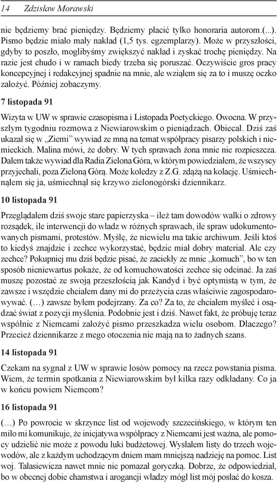 Oczywiście gros pracy koncepcyjnej i redakcyjnej spadnie na mnie, ale wziąłem się za to i muszę oczko założyć. Później zobaczymy.