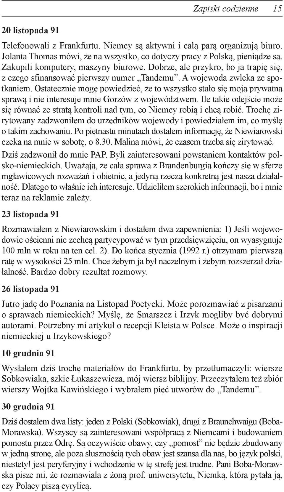 Ostatecznie mogę powiedzieć, że to wszystko stało się moją prywatną sprawą i nie interesuje mnie Gorzów z województwem.