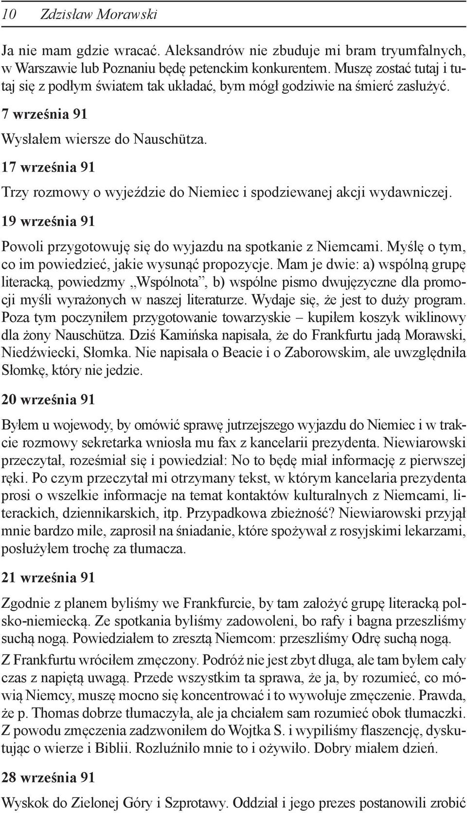 17 września 91 Trzy rozmowy o wyjeździe do Niemiec i spodziewanej akcji wydawniczej. 19 września 91 Powoli przygotowuję się do wyjazdu na spotkanie z Niemcami.