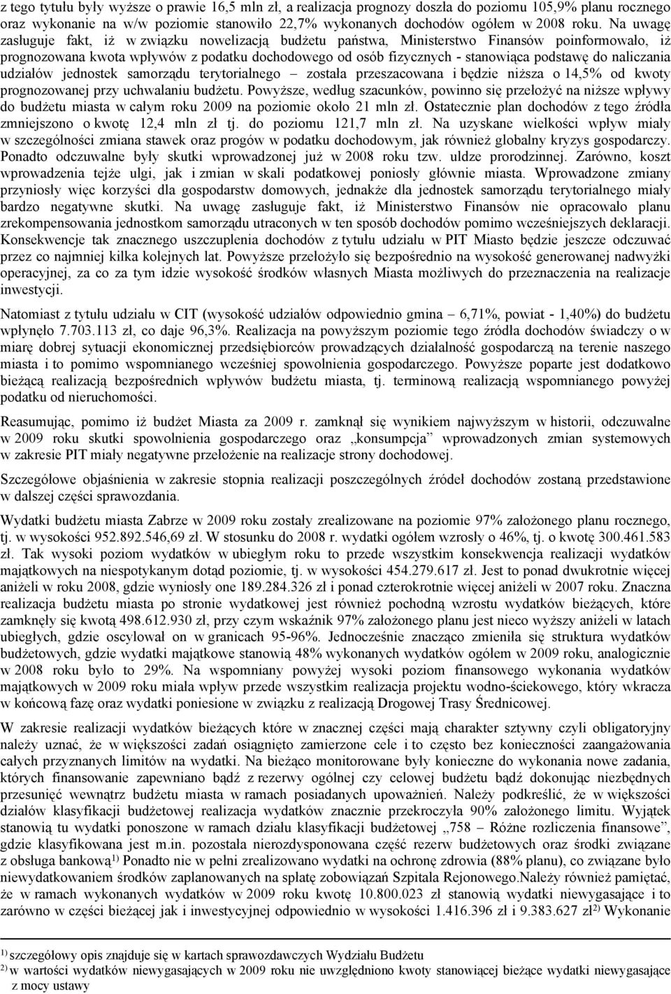 naliczania udziałów jednostek samorządu terytorialnego została przeszacowana i będzie niższa o 14,5% od kwoty prognozowanej przy uchwalaniu budżetu.