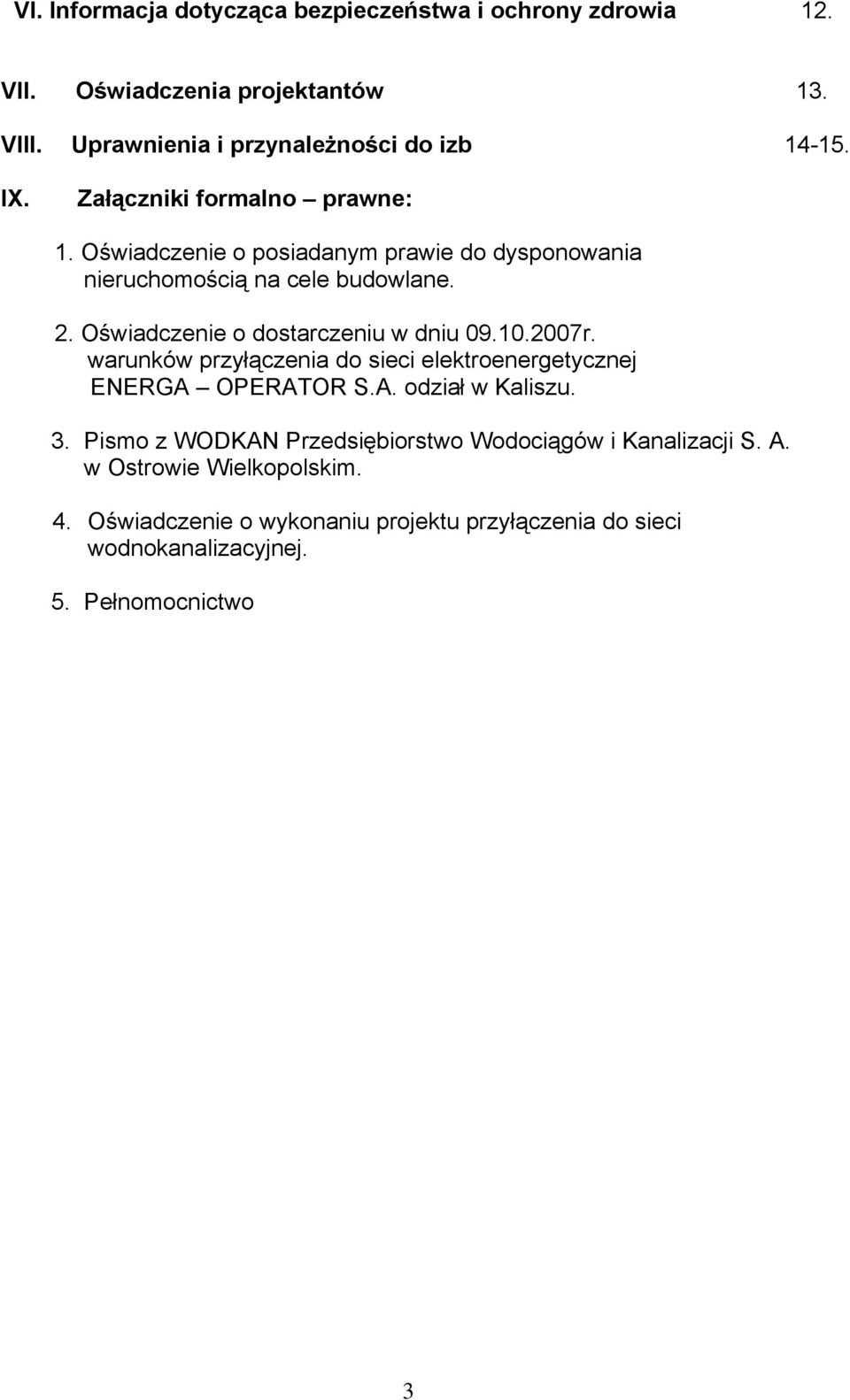 Oświadczenie o dostarczeniu w dniu 09.10.2007r. warunków przyłączenia do sieci elektroenergetycznej ENERGA OPERATOR S.A. odział w Kaliszu. 3.