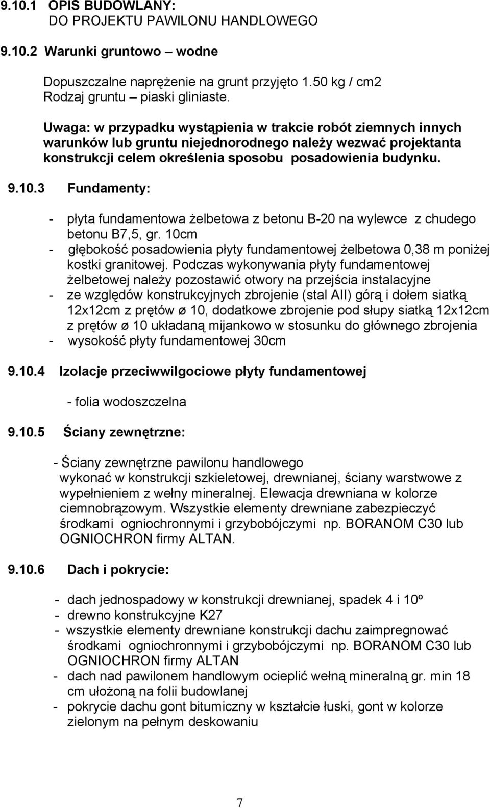 3 Fundamenty: - płyta fundamentowa żelbetowa z betonu B-20 na wylewce z chudego betonu B7,5, gr. 10cm - głębokość posadowienia płyty fundamentowej żelbetowa 0,38 m poniżej kostki granitowej.