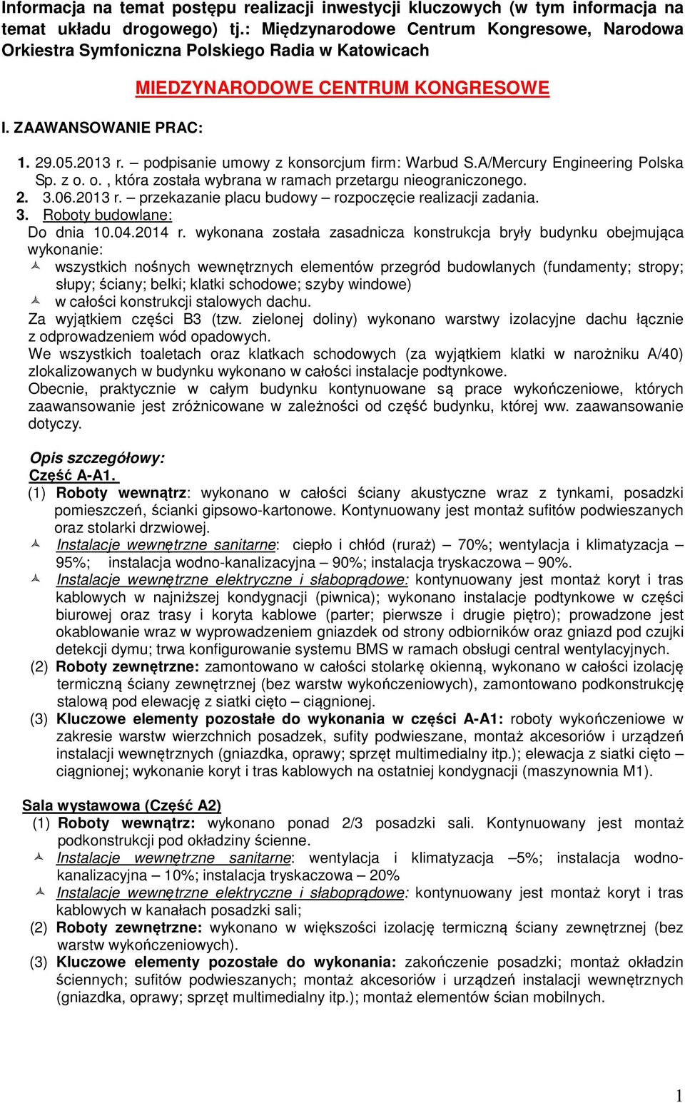 podpisanie umowy z konsorcjum firm: Warbud S.A/Mercury Engineering Polska Sp. z o. o., która została wybrana w ramach przetargu nieograniczonego. 2. 3.06.2013 r.