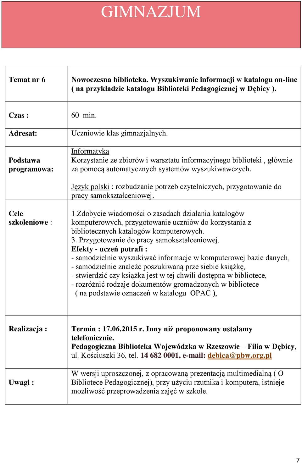 Język polski : rozbudzanie potrzeb czytelniczych, przygotowanie do pracy samokształceniowej. Cele szkoleniowe : 1.