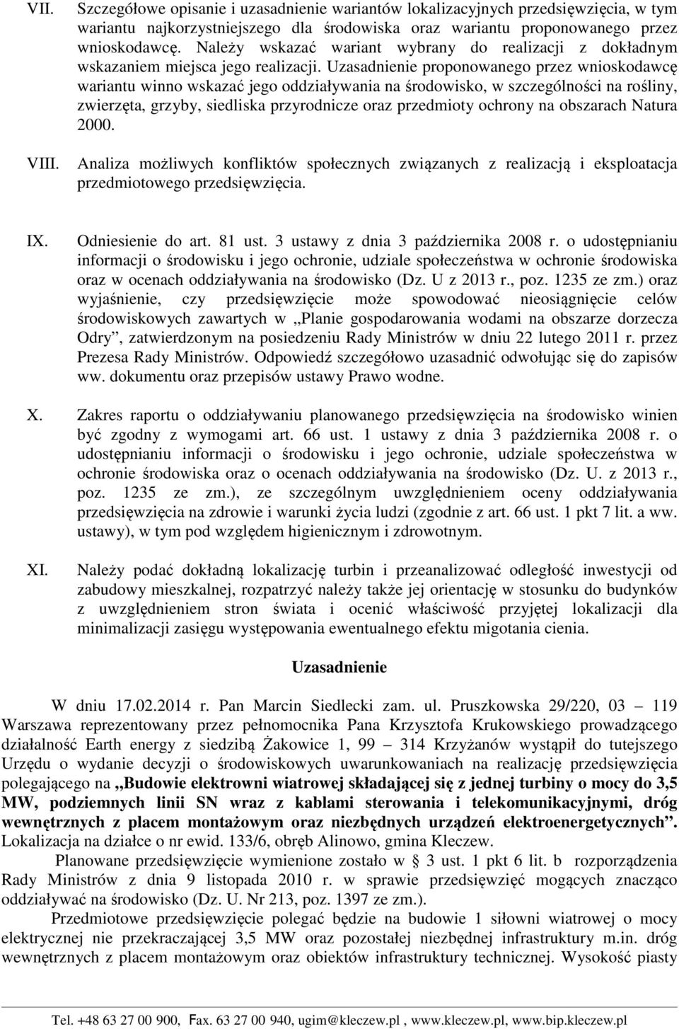 Uzasadnienie proponowanego przez wnioskodawcę wariantu winno wskazać jego oddziaływania na środowisko, w szczególności na rośliny, zwierzęta, grzyby, siedliska przyrodnicze oraz przedmioty ochrony na