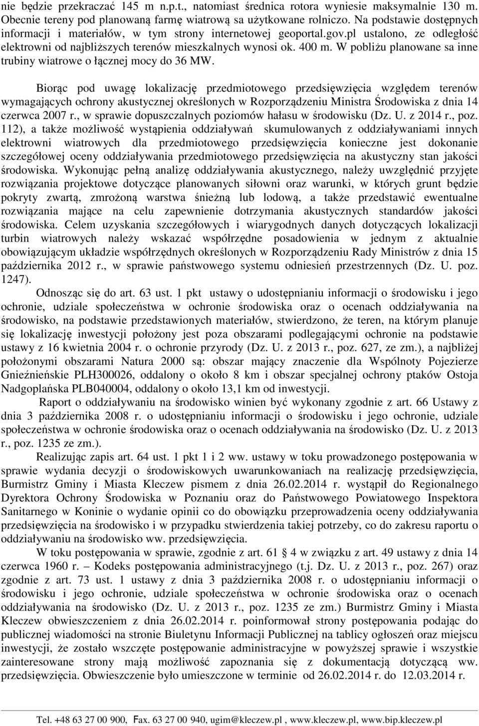 W pobliżu planowane sa inne trubiny wiatrowe o łącznej mocy do 36 MW.