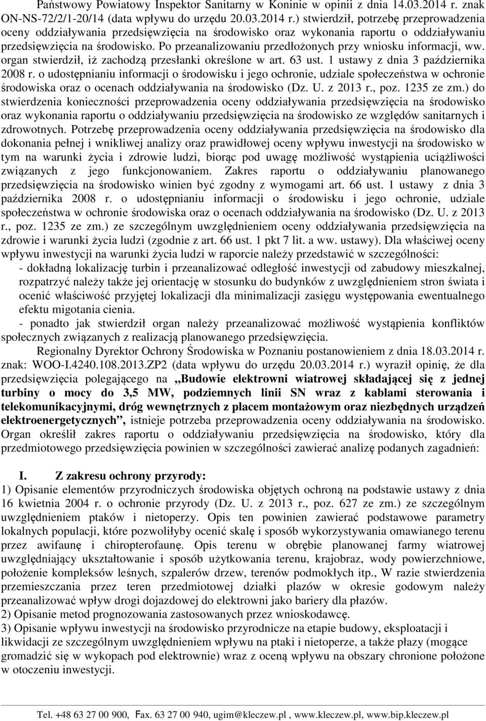 ) stwierdził, potrzebę przeprowadzenia oceny oddziaływania przedsięwzięcia na środowisko oraz wykonania raportu o oddziaływaniu przedsięwzięcia na środowisko.