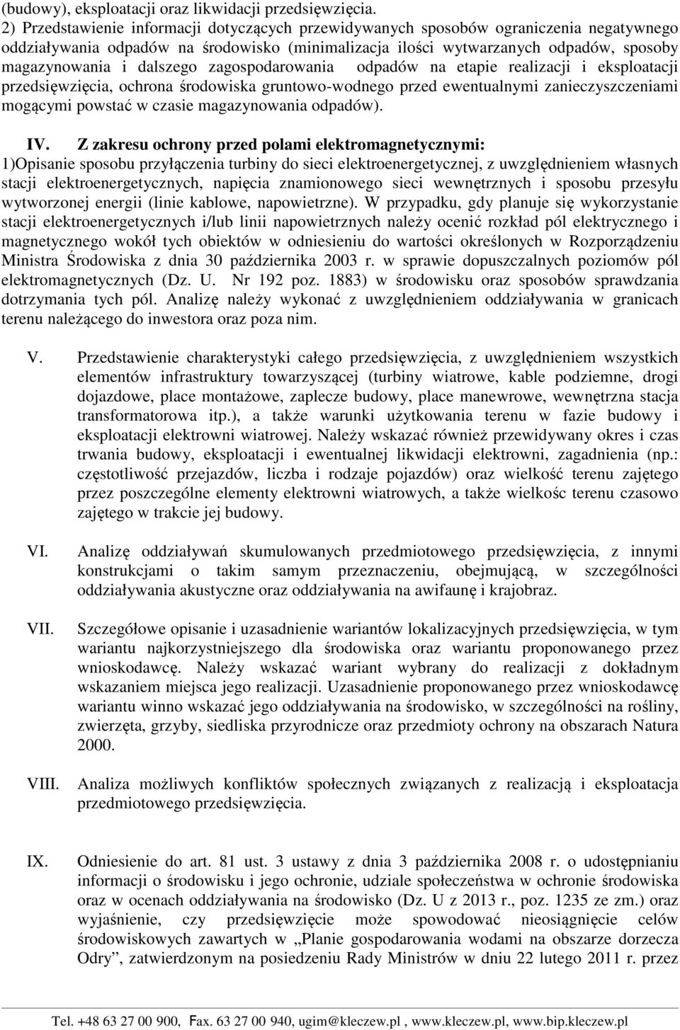 dalszego zagospodarowania odpadów na etapie realizacji i eksploatacji przedsięwzięcia, ochrona środowiska gruntowo-wodnego przed ewentualnymi zanieczyszczeniami mogącymi powstać w czasie