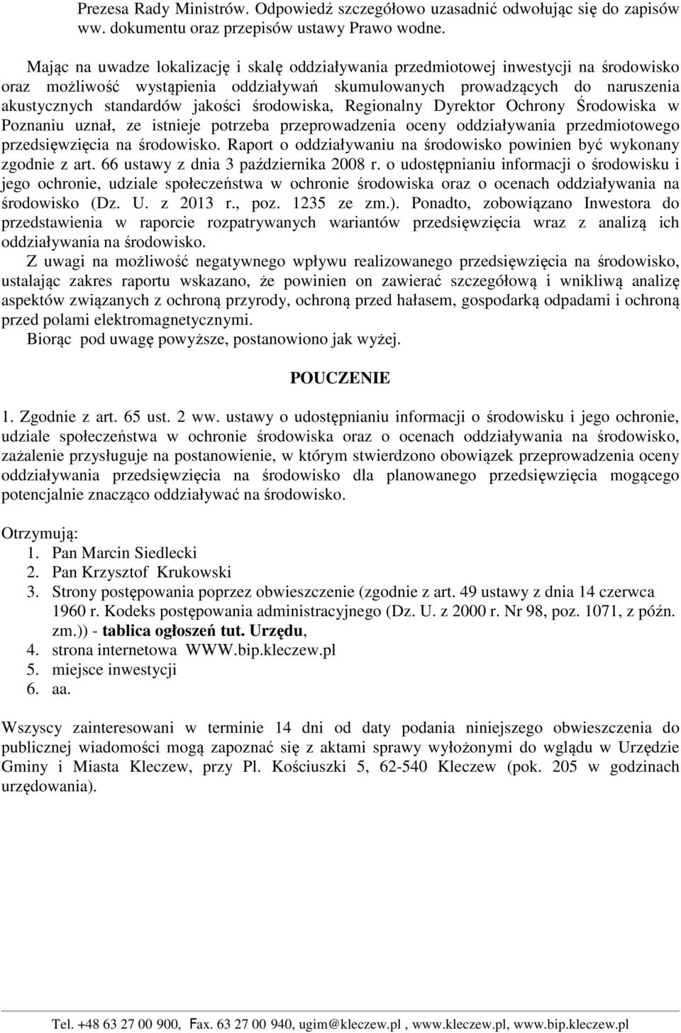 jakości środowiska, Regionalny Dyrektor Ochrony Środowiska w Poznaniu uznał, ze istnieje potrzeba przeprowadzenia oceny oddziaływania przedmiotowego przedsięwzięcia na środowisko.