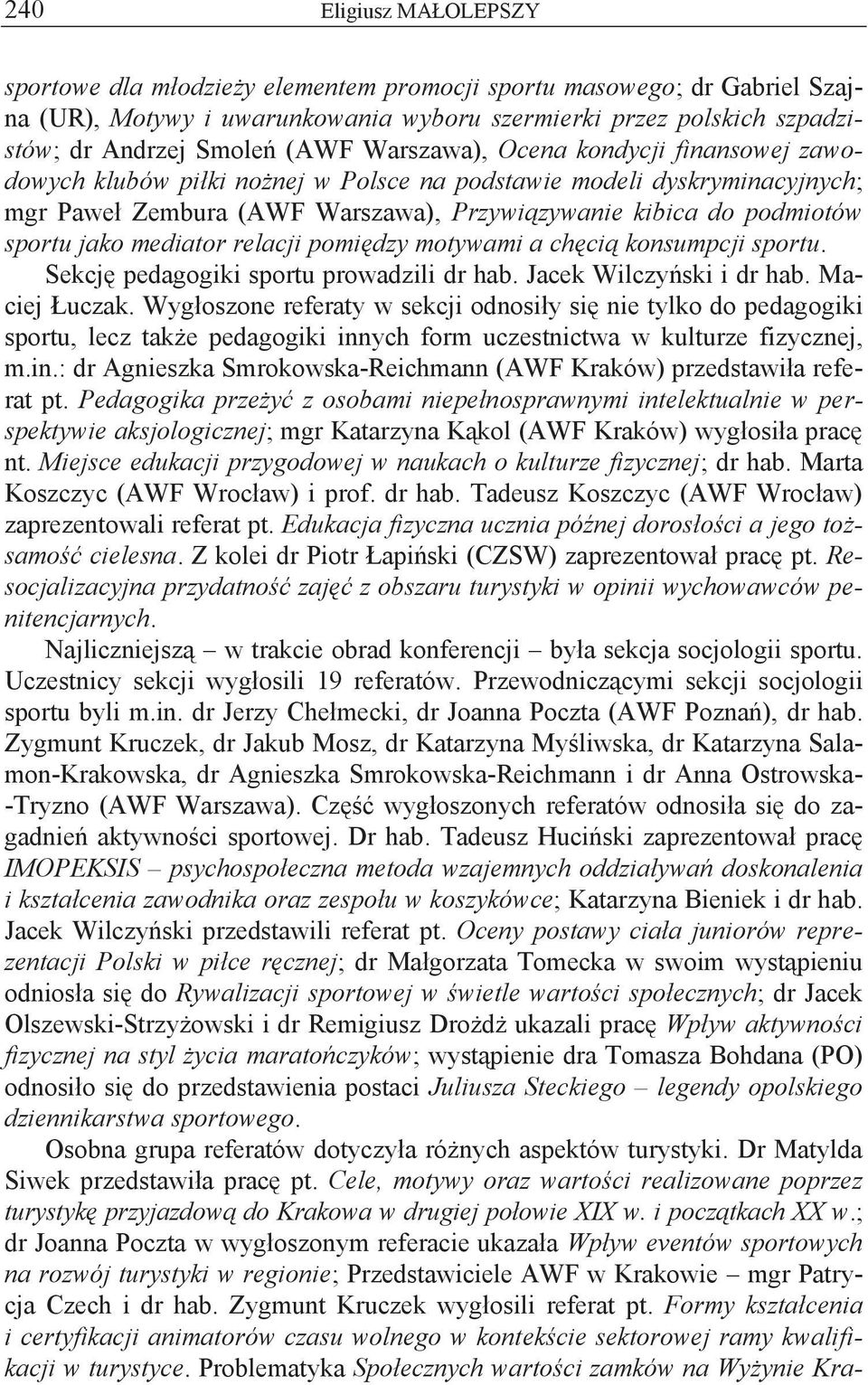 mediator relacji pomiędzy motywami a chęcią konsumpcji sportu. Sekcję pedagogiki sportu prowadzili dr hab. Jacek Wilczyński i dr hab. Maciej Łuczak.