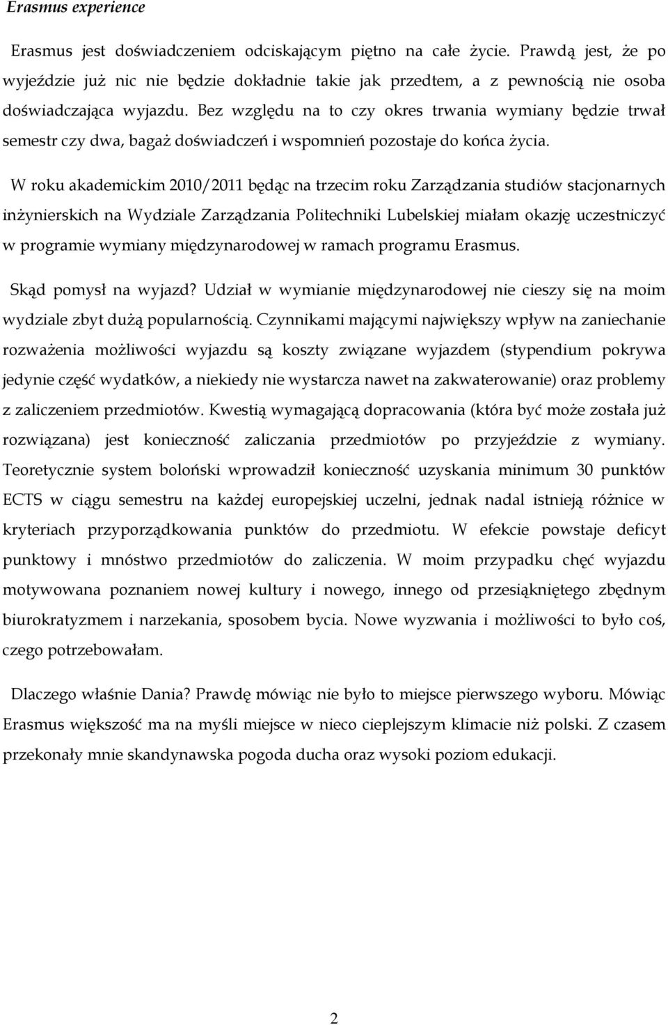 Bez względu na to czy okres trwania wymiany będzie trwał semestr czy dwa, bagaż doświadczeń i wspomnień pozostaje do końca życia.