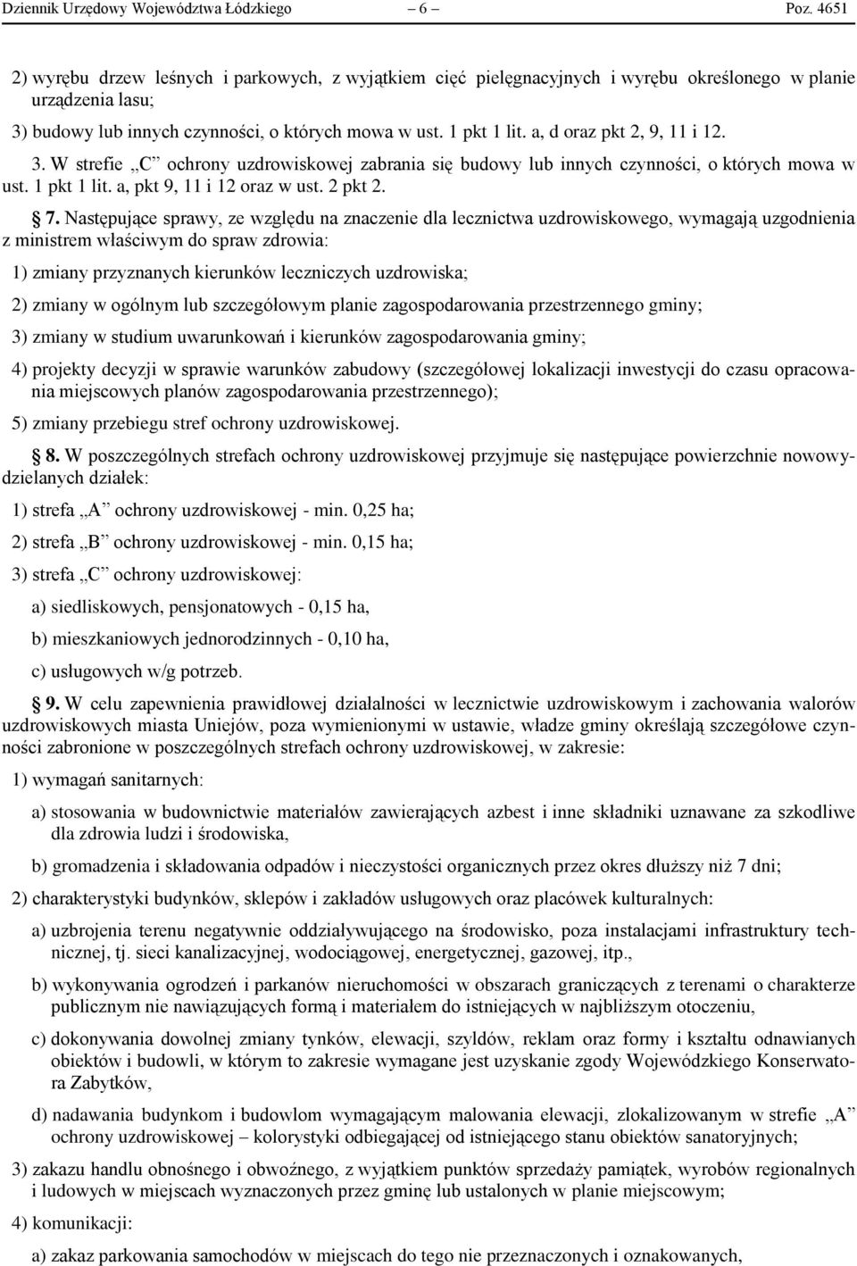 a, d oraz pkt 2, 9, 11 i 12. 3. W strefie C ochrony uzdrowiskowej zabrania się budowy lub innych czynności, o których mowa w ust. 1 pkt 1 lit. a, pkt 9, 11 i 12 oraz w ust. 2 pkt 2. 7.