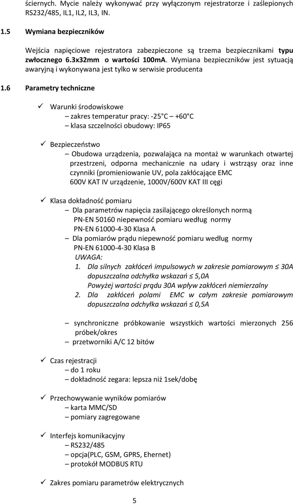 Wymiana bezpieczników jest sytuacją awaryjną i wykonywana jest tylko w serwisie producenta 1.