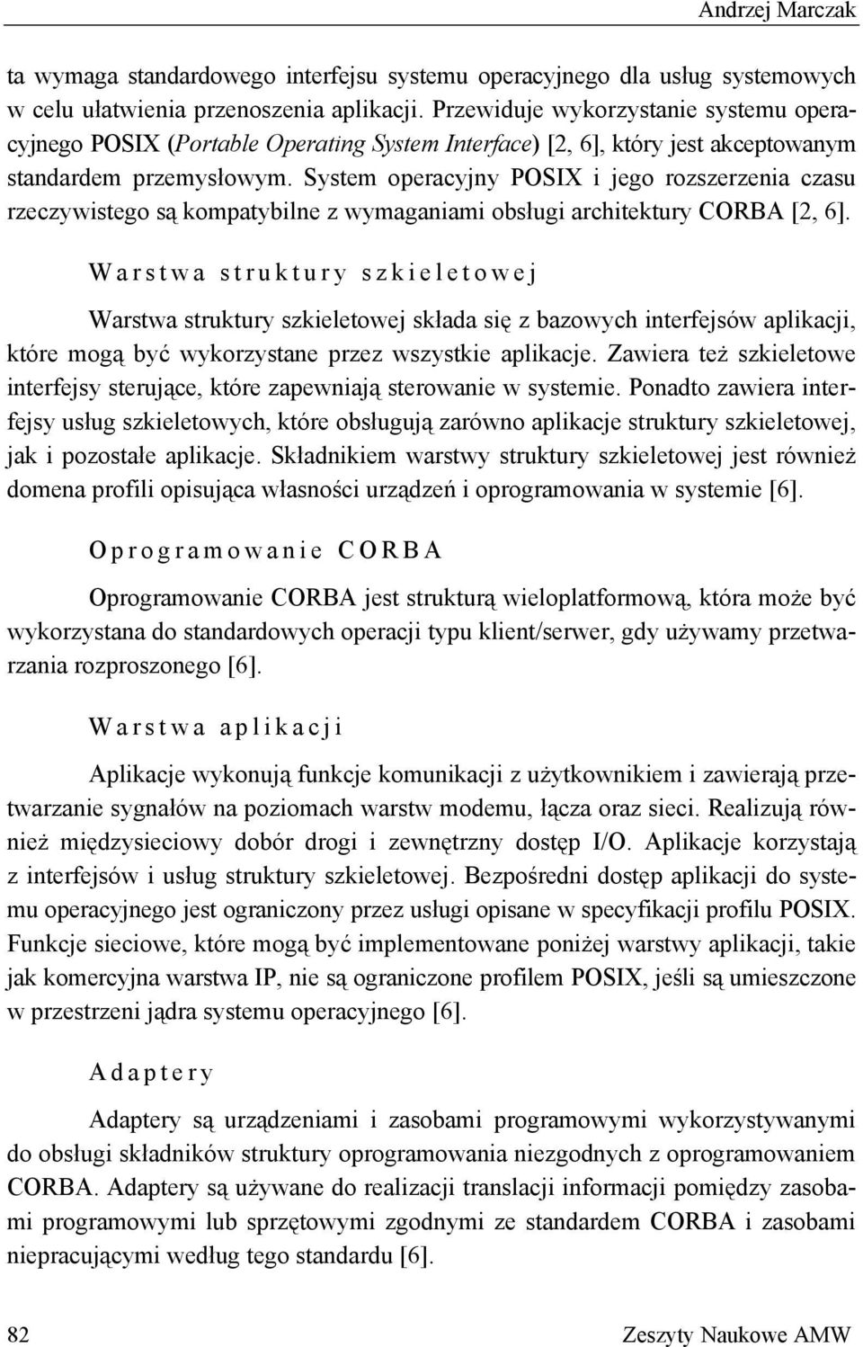 System operacyjny POSIX i jego rozszerzenia czasu rzeczywistego są kompatybilne z wymaganiami obsługi architektury CORBA [2, 6].