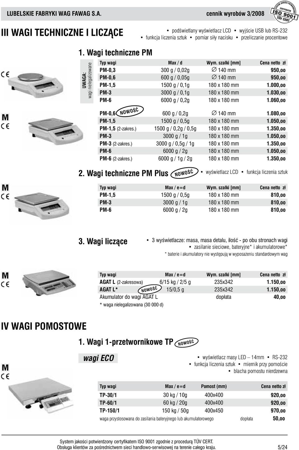 szalki [mm] Cena netto z³ PM-0,3 300 g / 0,02g 140 mm 950,oo PM-0,6 600 g / 0,05g 140 mm 950,oo PM-1,5 1500 g / 0,1g 180 x 180 mm 1.000,oo PM-3 3000 g / 0,1g 180 x 180 mm 1.