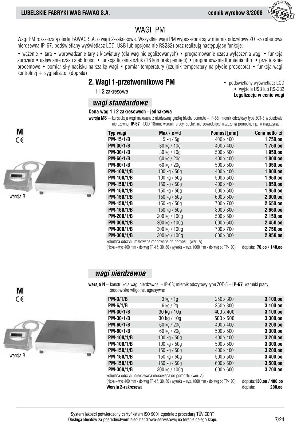 wprowadzanie tary z klawiatury (dla wag nielegalizowanych) programowanie czasu wyłączenia wagi funkcja aurozero ustawianie czasu stabilności funkcja liczenia sztuk (16 komórek pamięci) programowanie