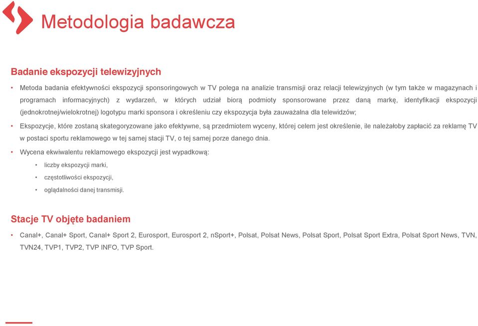 ekspozycja była zauważalna dla telewidzów; Ekspozycje, które zostaną skategoryzowane jako efektywne, są przedmiotem wyceny, której celem jest określenie, ile należałoby zapłacić za reklamę TV w