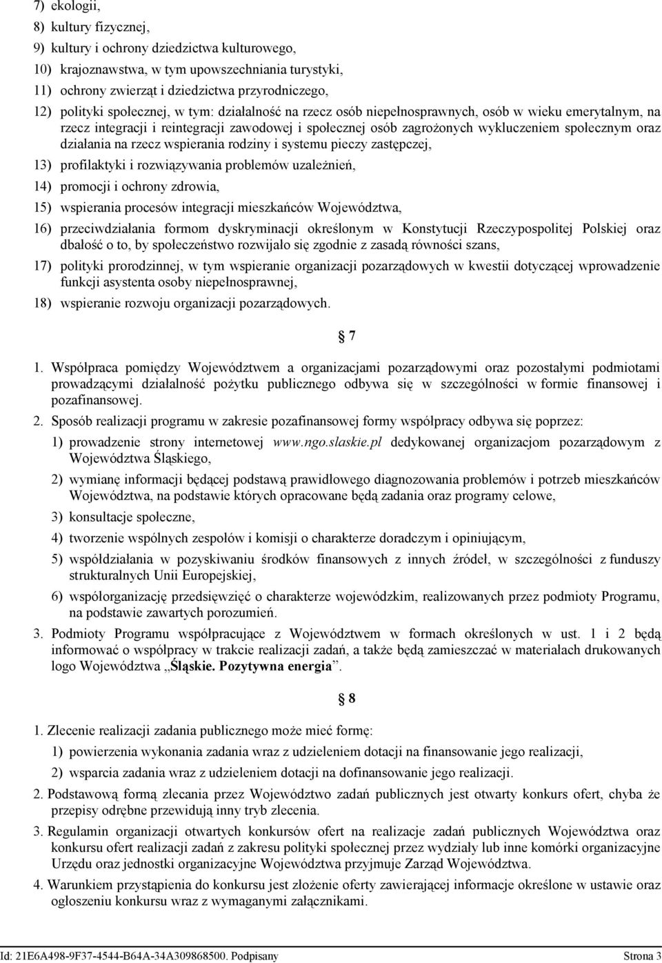 działania na rzecz wspierania rodziny i systemu pieczy zastępczej, 13) profilaktyki i rozwiązywania problemów uzależnień, 14) promocji i ochrony zdrowia, 15) wspierania procesów integracji