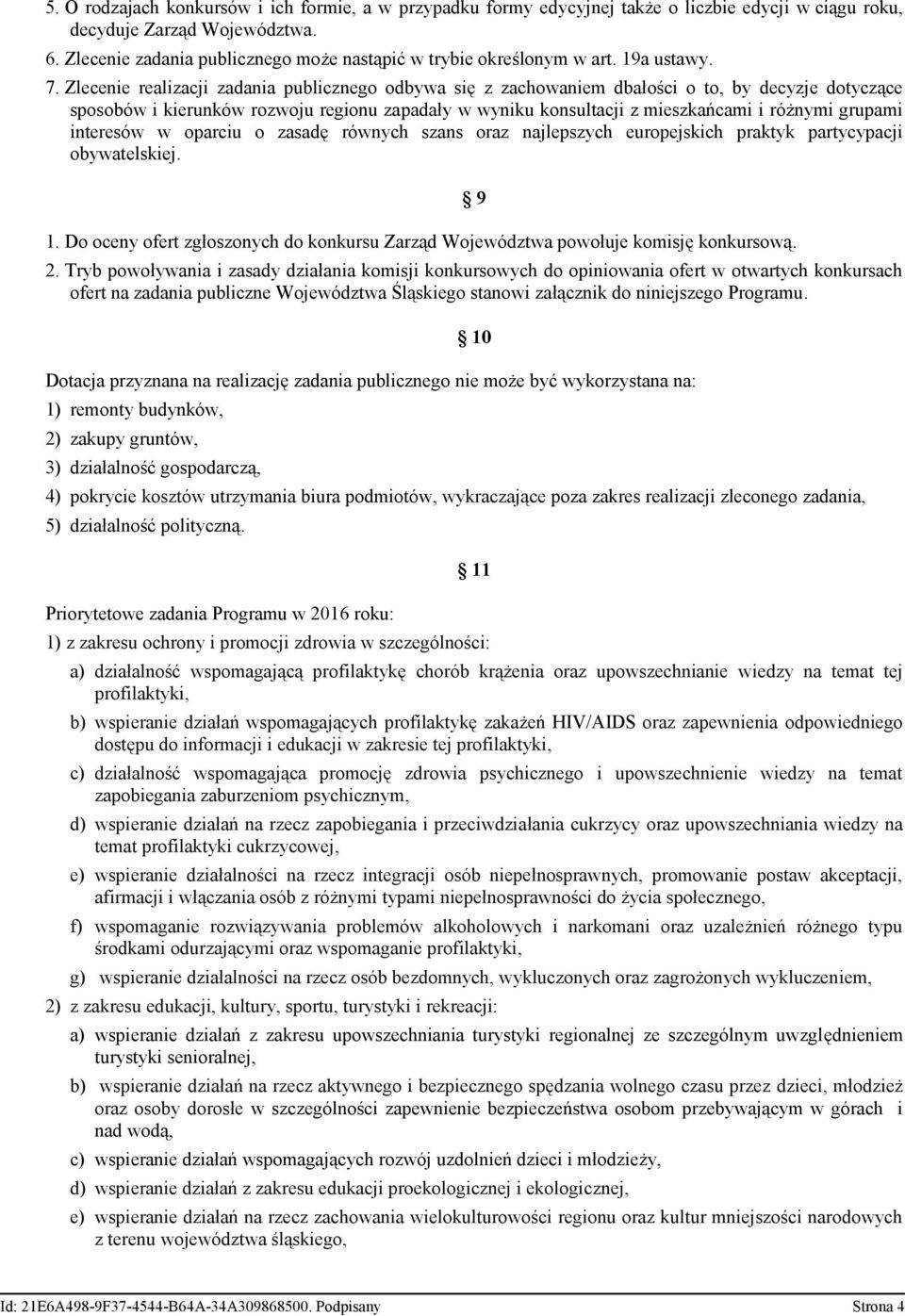 Zlecenie realizacji zadania publicznego odbywa się z zachowaniem dbałości o to, by decyzje dotyczące sposobów i kierunków rozwoju regionu zapadały w wyniku konsultacji z mieszkańcami i różnymi