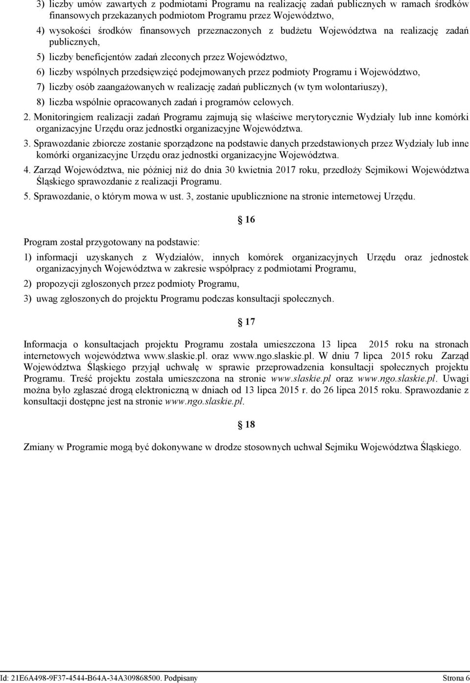 Programu i Województwo, 7) liczby osób zaangażowanych w realizację zadań publicznych (w tym wolontariuszy), 8) liczba wspólnie opracowanych zadań i programów celowych. 2.