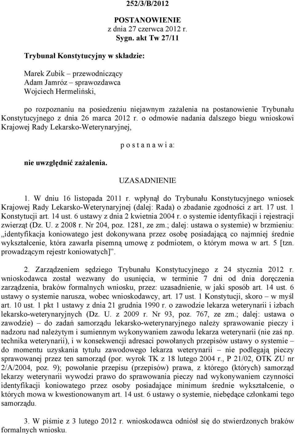 o odmowie nadania dalszego biegu wnioskowi Krajowej Rady Lekarsko-Weterynaryjnej, nie uwzględnić zażalenia. p o s t a n a w i a: UZASADNIENIE 1. W dniu 16 listopada 2011 r.