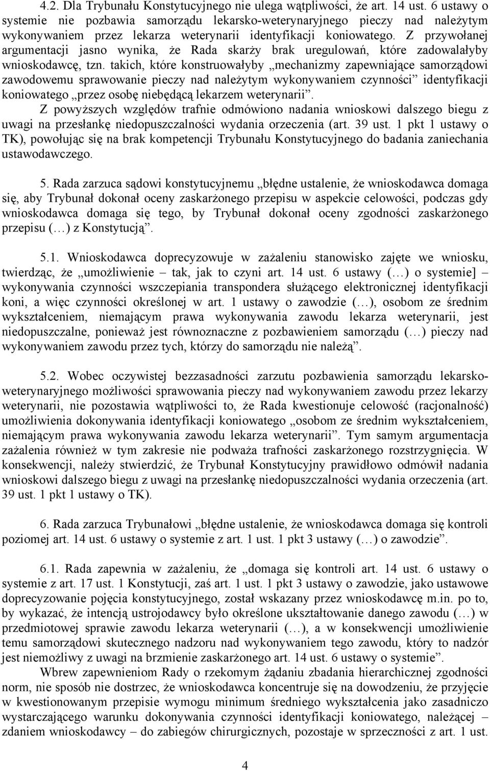 Z przywołanej argumentacji jasno wynika, że Rada skarży brak uregulowań, które zadowalałyby wnioskodawcę, tzn.