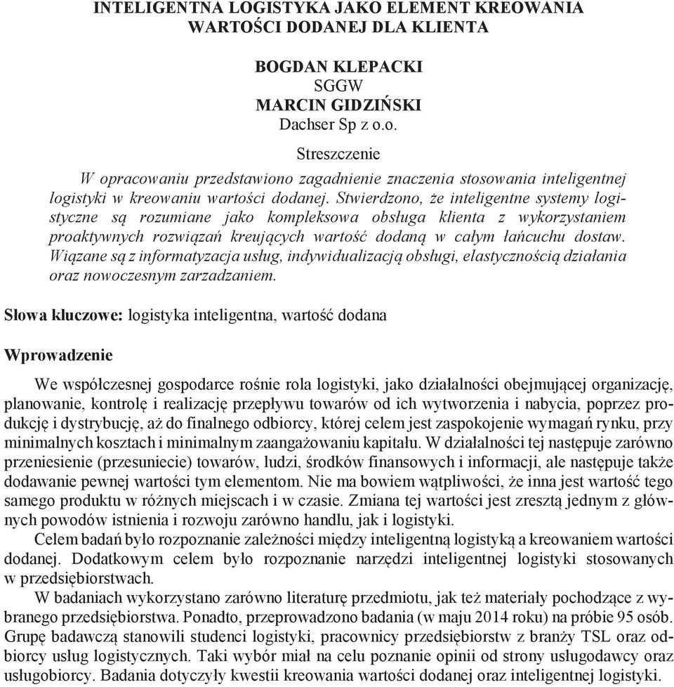 Stwierdzono, e inteligentne systemy logistyczne s rozumiane jako kompleksowa obsługa klienta z wykorzystaniem proaktywnych rozwi za kreuj cych warto dodan w całym ła cuchu dostaw.