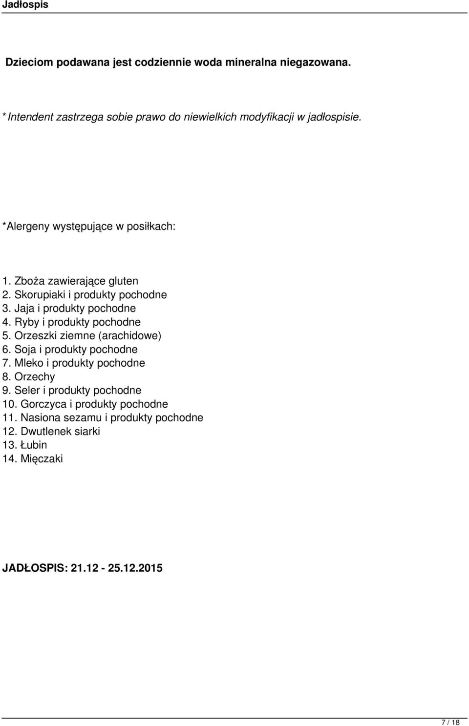 Ryby i produkty pochodne 5. Orzeszki ziemne (arachidowe) 6. Soja i produkty pochodne 7. Mleko i produkty pochodne 8. Orzechy 9.