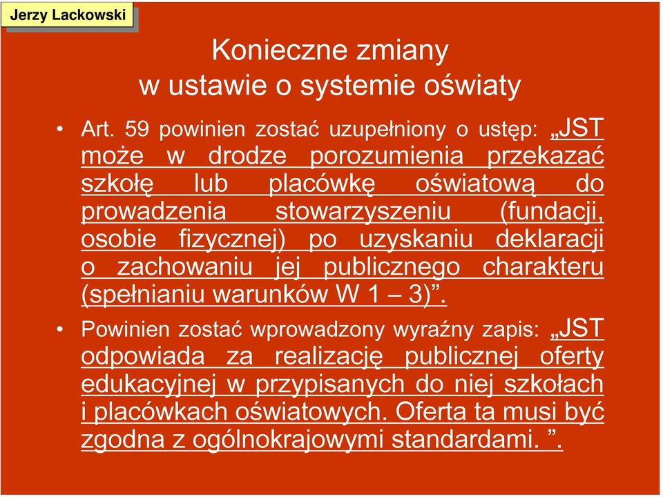 stowarzyszeniu (fundacji, osobie fizycznej) po uzyskaniu deklaracji o zachowaniu jej publicznego charakteru (spełnianiu warunków W 1