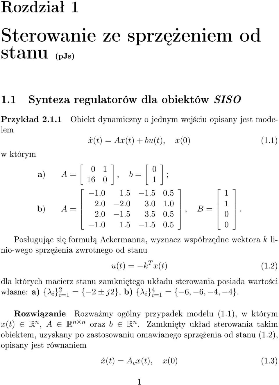 dla których macierz stanu zamkni tego ukªadu sterowania posiada warto±ci wªasne: a) {λ i } 2 i= = { 2 ± j2}, b) {λ i} 4 i= = { 6, 6, 4, 4} Rozwi zanie Rozwa»my ogólny przypadek modelu