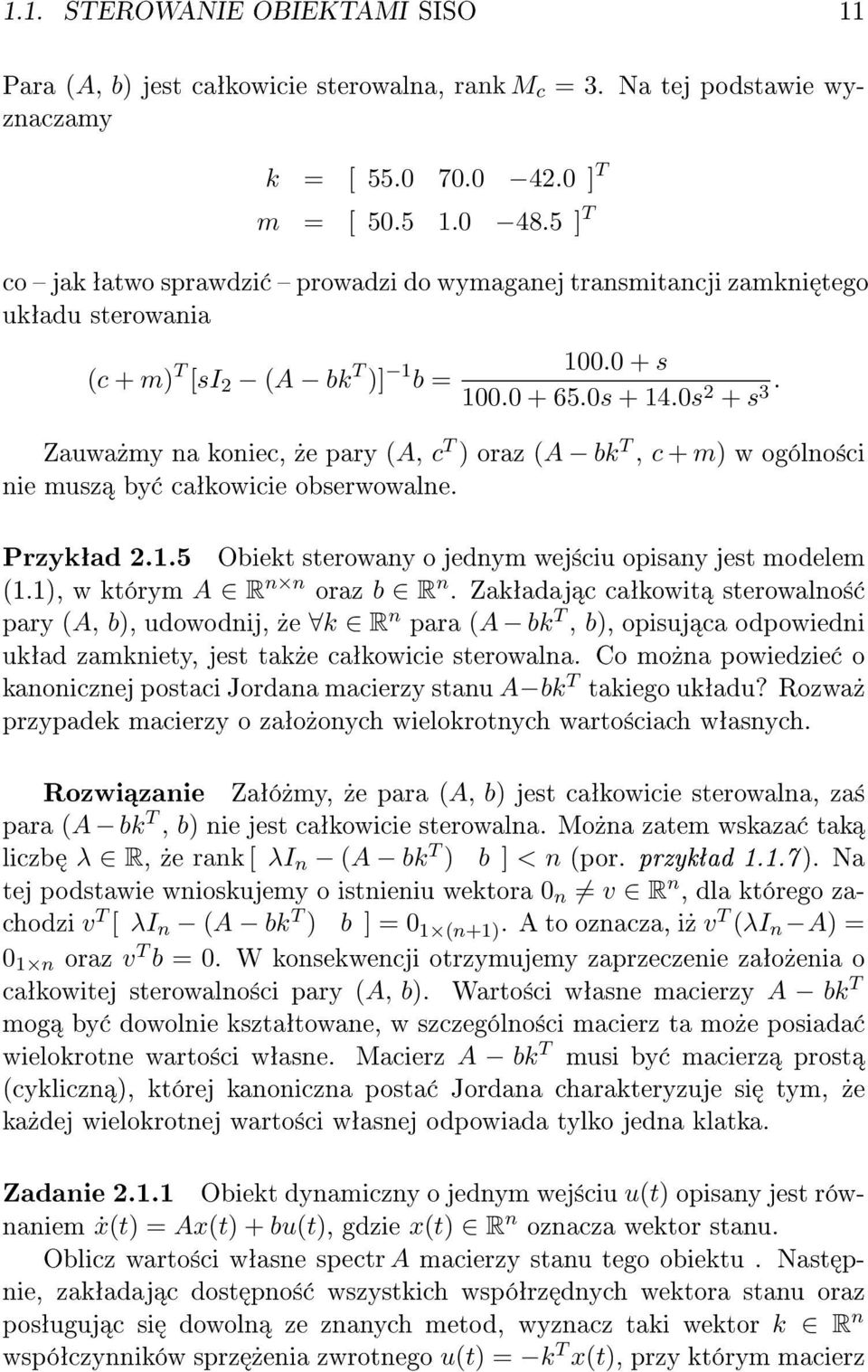 sterowany o jednym wej±ciu opisany jest modelem (), w którym A R n n oraz b R n Zakªadaj c caªkowit sterowalno± pary (A, b), udowodnij,»e k R n para (A bk T, b), opisuj ca odpowiedni ukªad zamkniety,