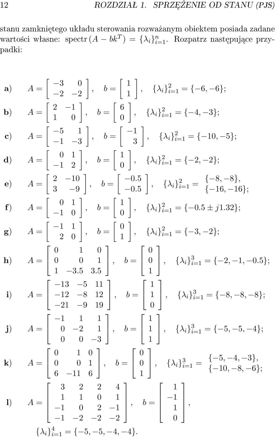 6 3 5 5, b =, {λ i } 2 i= = { 6, 6};, {λ i } 2 i= = { 4, 3};, {λ i } 2 i= = {, 5};, {λ i } 2 i= = { 2, 2};, {λ i } 2 i= = { 8, 8}, { 6, 6};, {λ i } 2 i= = { 5 ± j32};, {λ i } 2 i= =
