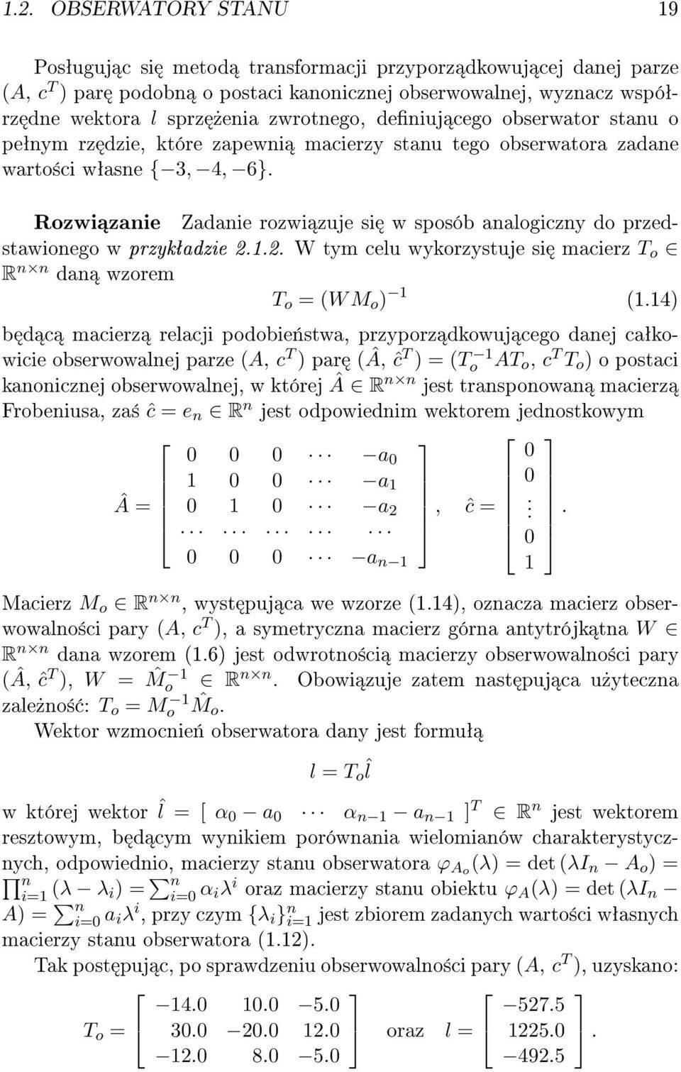 przedstawionego w przykªadzie 22 W tym celu wykorzystuje si macierz T o R n n dan wzorem T o = (W M o ) (4) b d c macierz relacji podobie«stwa, przyporz dkowuj cego danej caªkowicie obserwowalnej