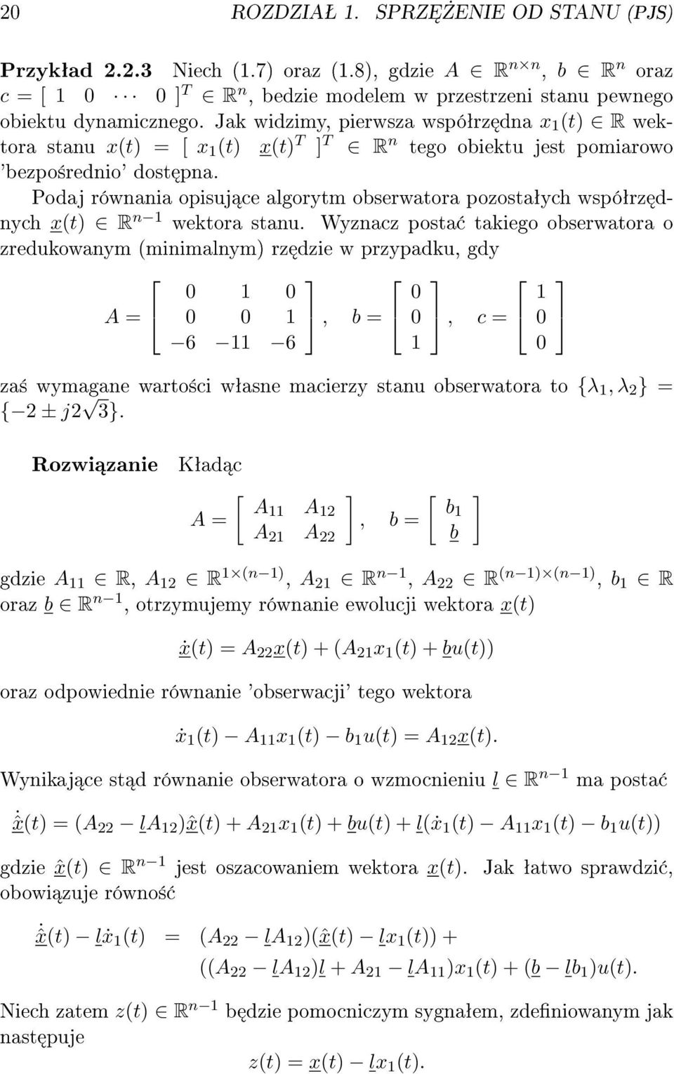 Wyznacz posta takiego obserwatora o zredukowanym (minimalnym) rz dzie w przypadku, gdy A = 6 6, b =, c = za± wymagane warto±ci wªasne macierzy stanu obserwatora to {λ, λ 2 } = { 2 ± j2 3} Rozwi zanie