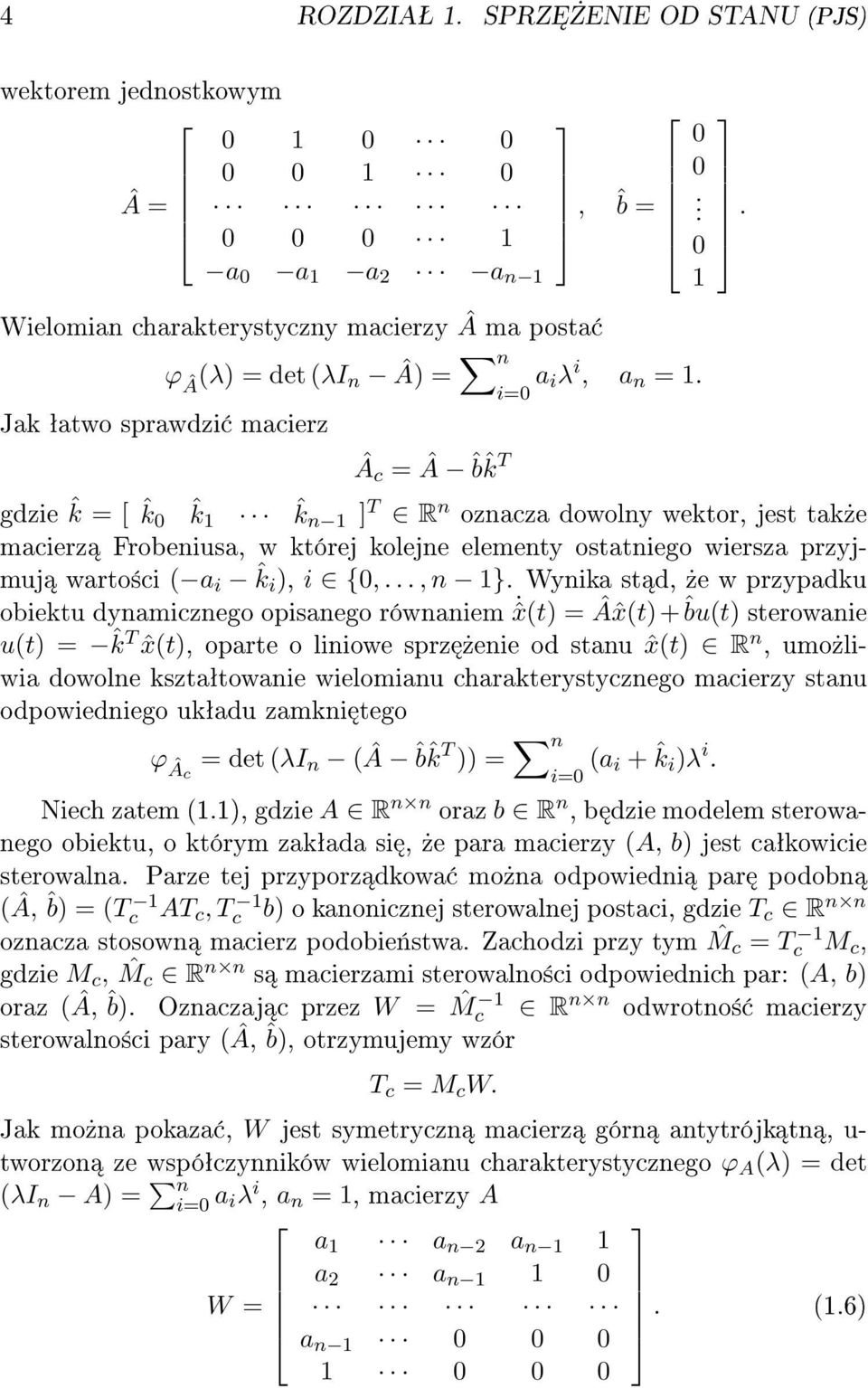 przypadku obiektu dynamicznego opisanego równaniem ˆx(t) = Âˆx(t)+ˆbu(t) sterowanie u(t) = ˆk T ˆx(t), oparte o liniowe sprz»enie od stanu ˆx(t) R n, umo»liwia dowolne ksztaªtowanie wielomianu