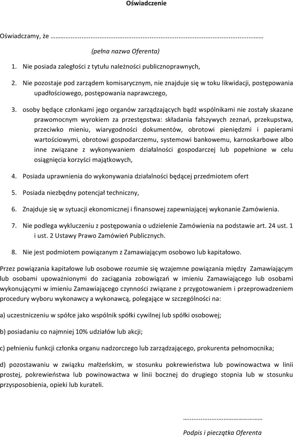 osoby będące członkami jego organów zarządzających bądź wspólnikami nie zostały skazane prawomocnym wyrokiem za przestępstwa: składania fałszywych zeznań, przekupstwa, przeciwko mieniu, wiarygodności